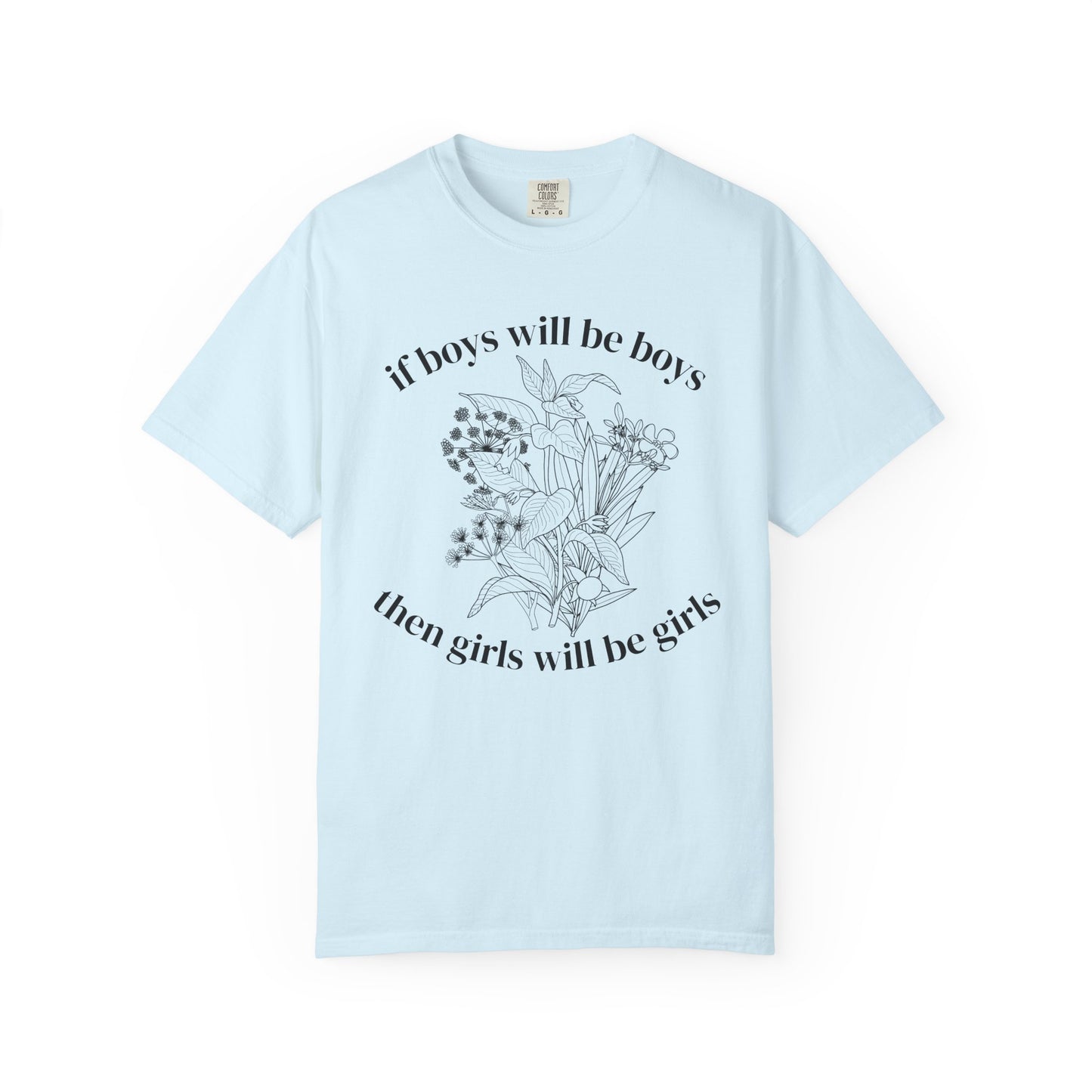 Botanical "If Boys Will Be Boys, Then Girls Will Be Girls" Floral  Feminist Graphic Tee