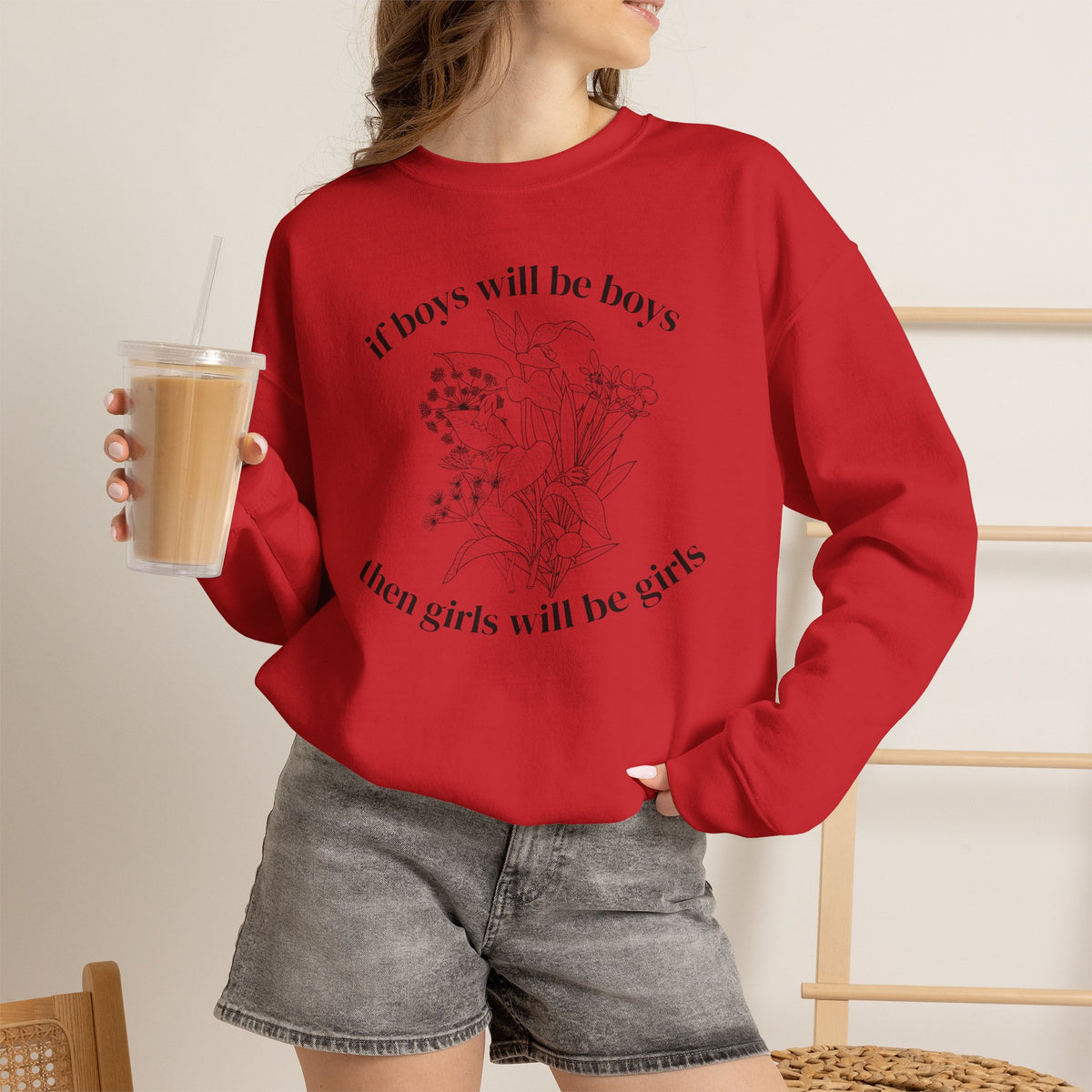 Crewneck Sweatshirt  "If Boys Will Be Boys Then Girls Will Be Girls" Floral Graphic