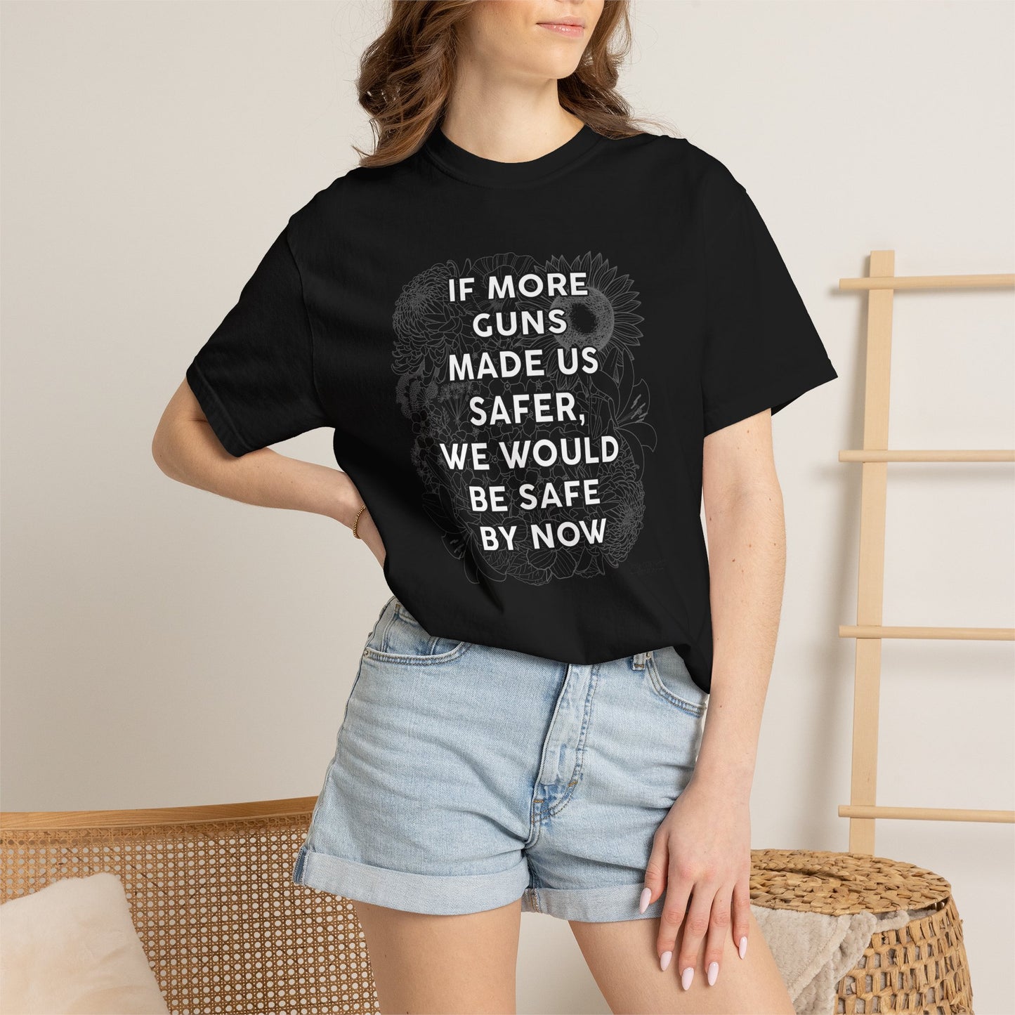 Graphic T-Shirt  "If More Guns Made Us Safer, We Would Be Safe By Now" Statement Tee