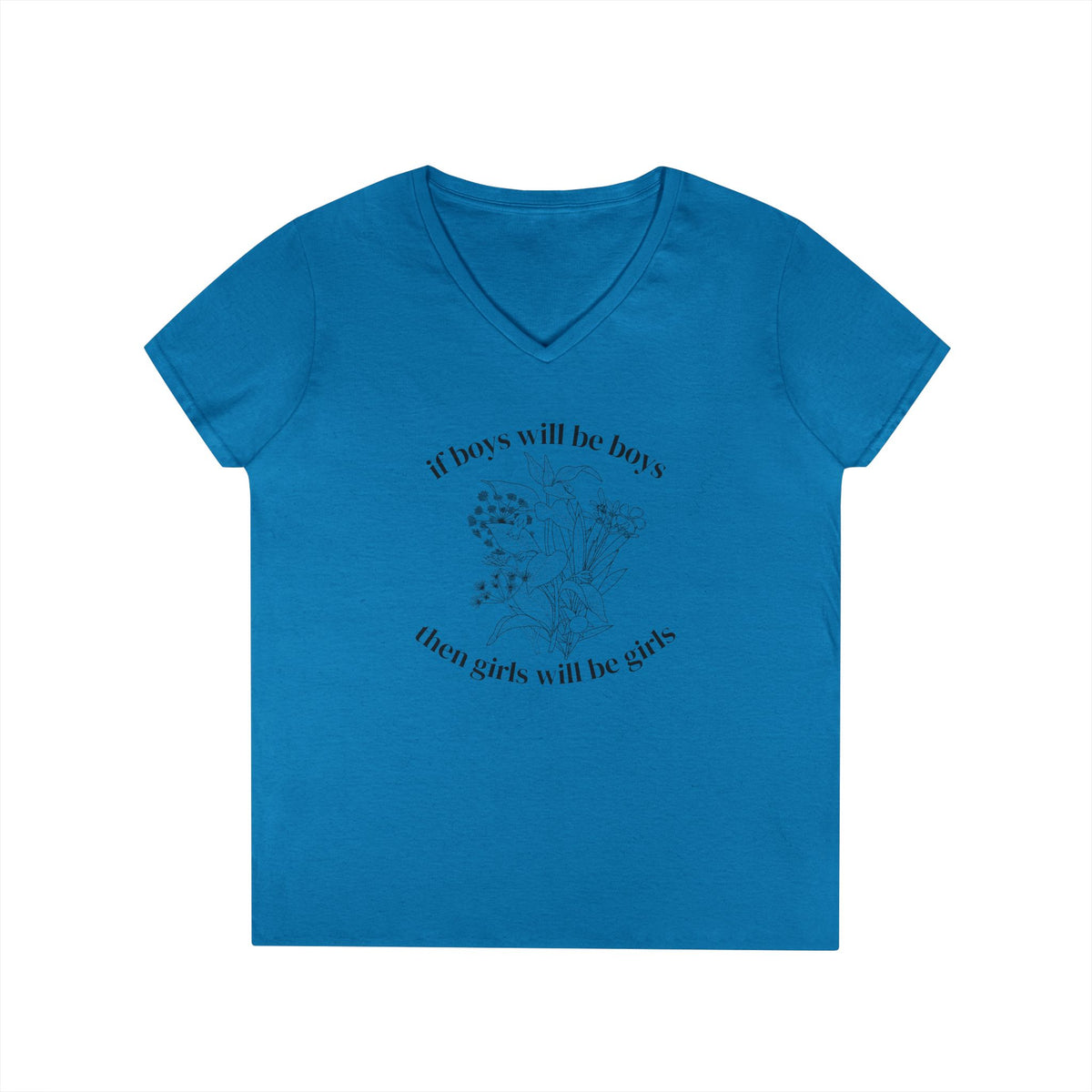 V-Neck T-Shirt "If boys will be boys then girls will be girls" Floral Graphic