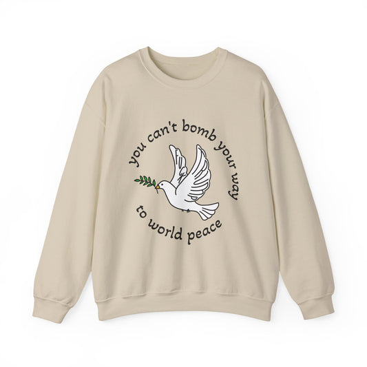 You Can't Bomb Your Way to World Peace crewneck sweatshirt