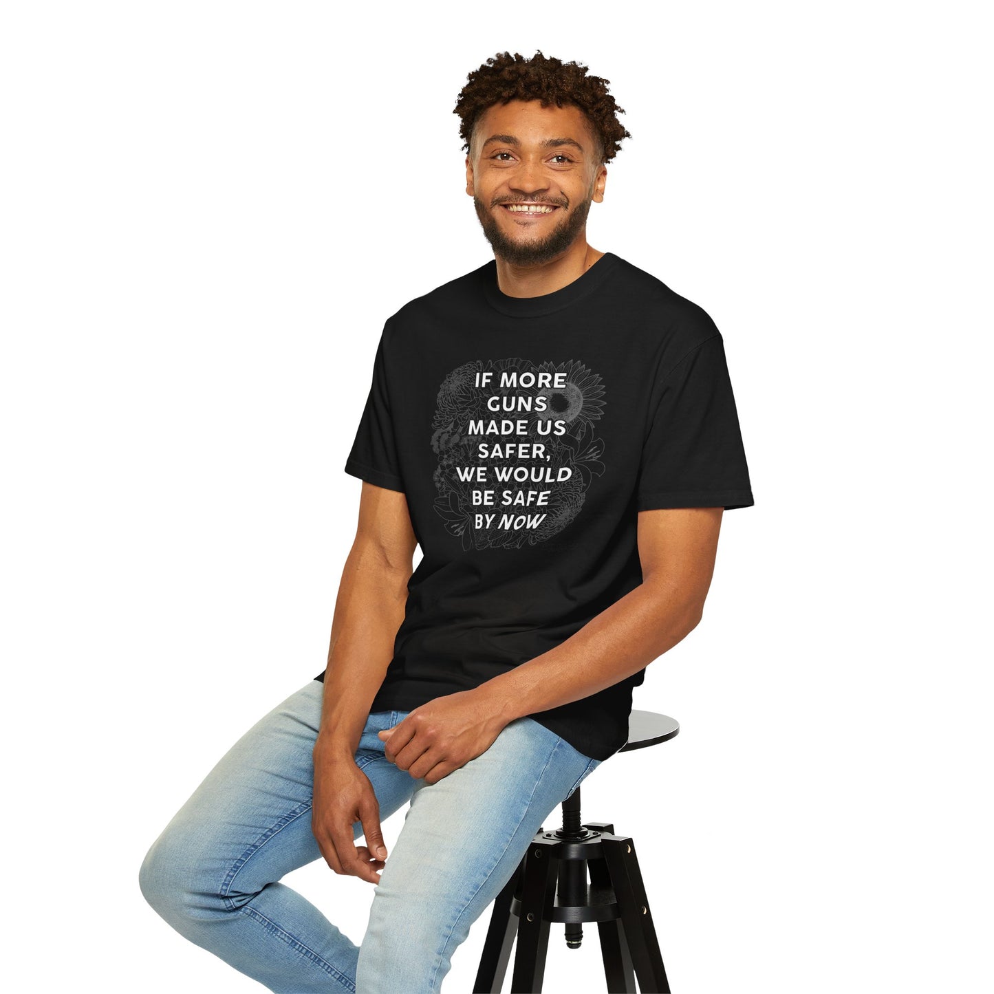 Graphic T-Shirt  "If More Guns Made Us Safer, We Would Be Safe By Now" Statement Tee
