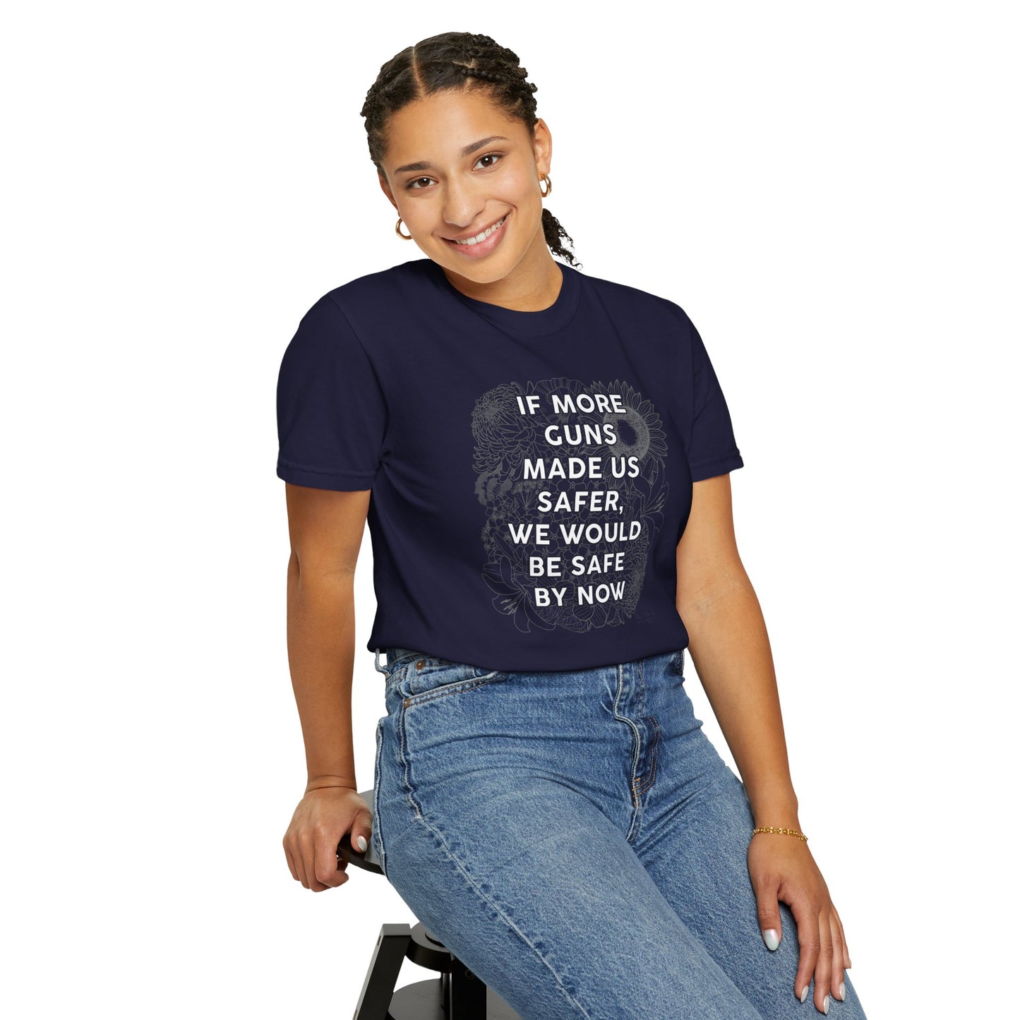 Graphic T-Shirt  "If More Guns Made Us Safer, We Would Be Safe By Now" Statement Tee