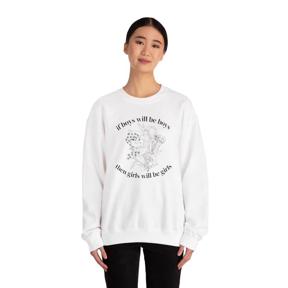 Crewneck Sweatshirt  "If Boys Will Be Boys Then Girls Will Be Girls" Floral Graphic