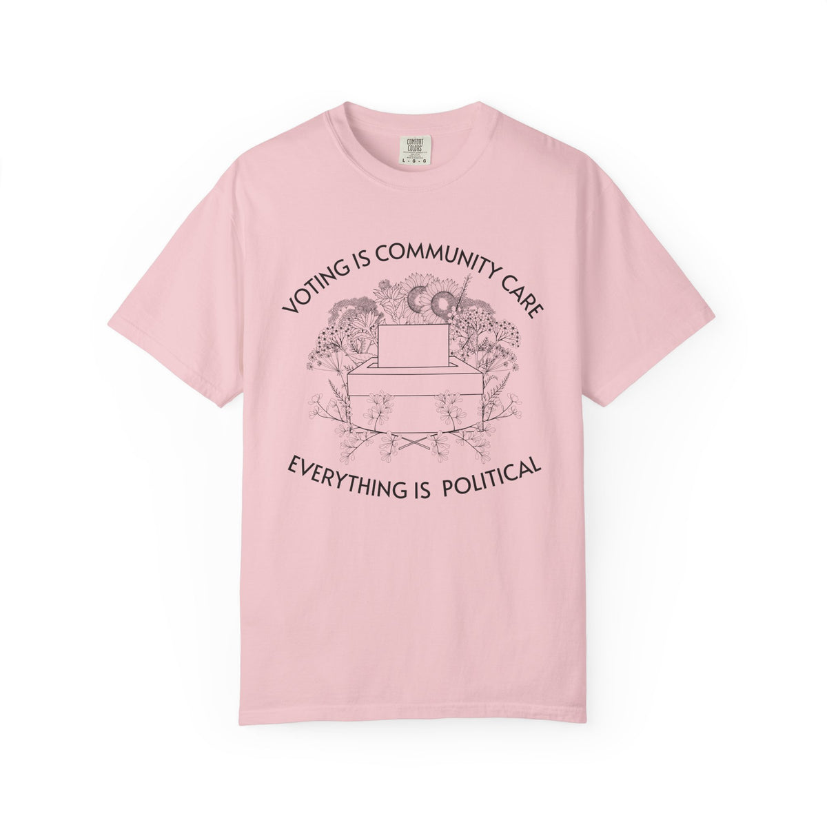Voting Is Community Care T-Shirt Everything Is Political Vote Graphic Tee