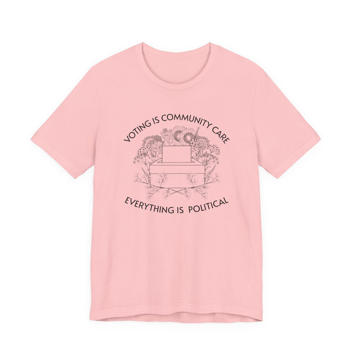 Voting Is Community Care T-Shirt  “Everything Is Political” Voter Empowerment Tee Vote