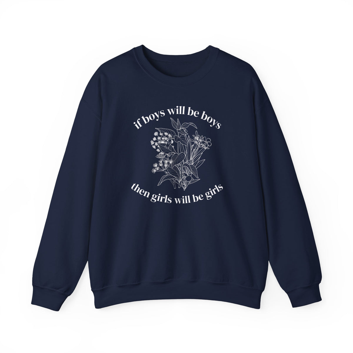 Crewneck Sweatshirt  "If Boys Will Be Boys Then Girls Will Be Girls" Floral Graphic