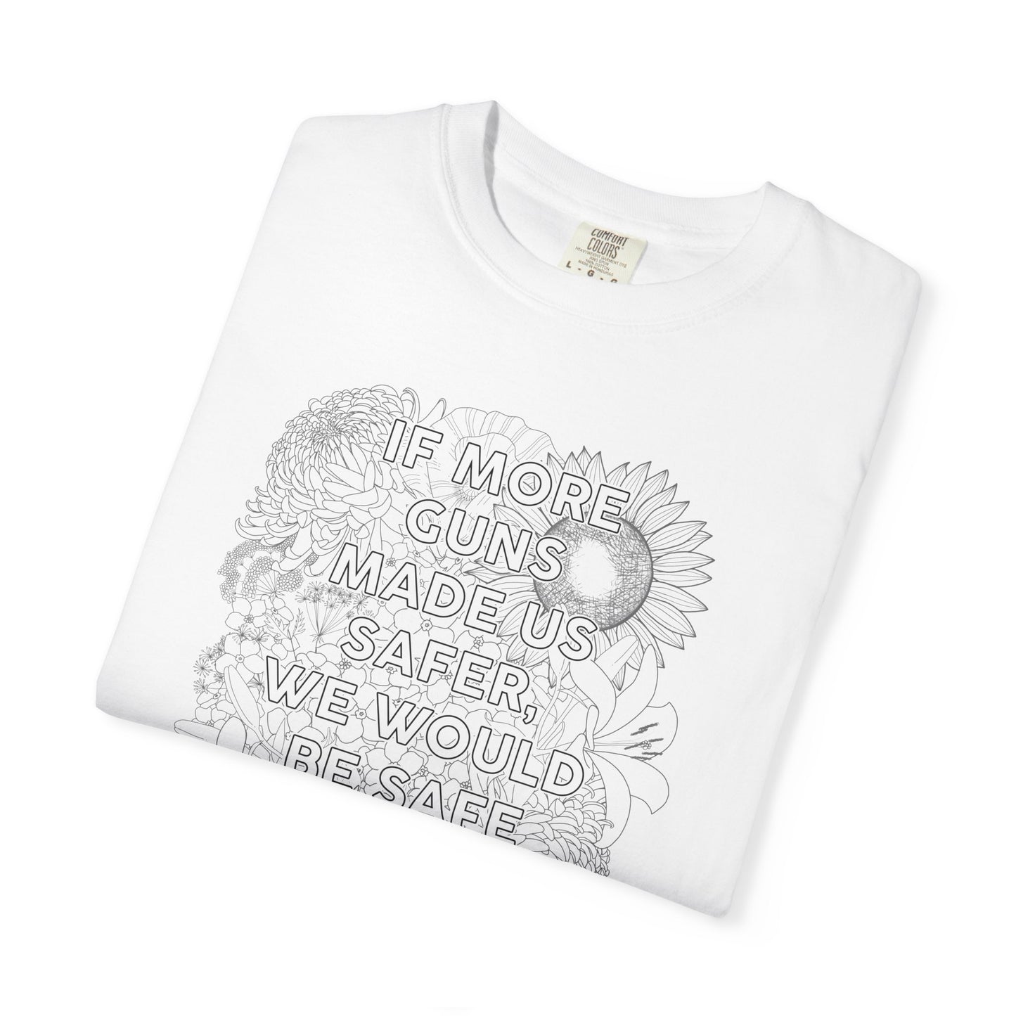 Graphic T-Shirt  "If More Guns Made Us Safer, We Would Be Safe By Now" Statement Tee