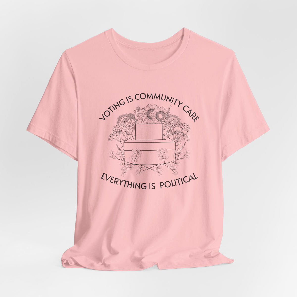 Voting Is Community Care T-Shirt  “Everything Is Political” Voter Empowerment Tee Vote