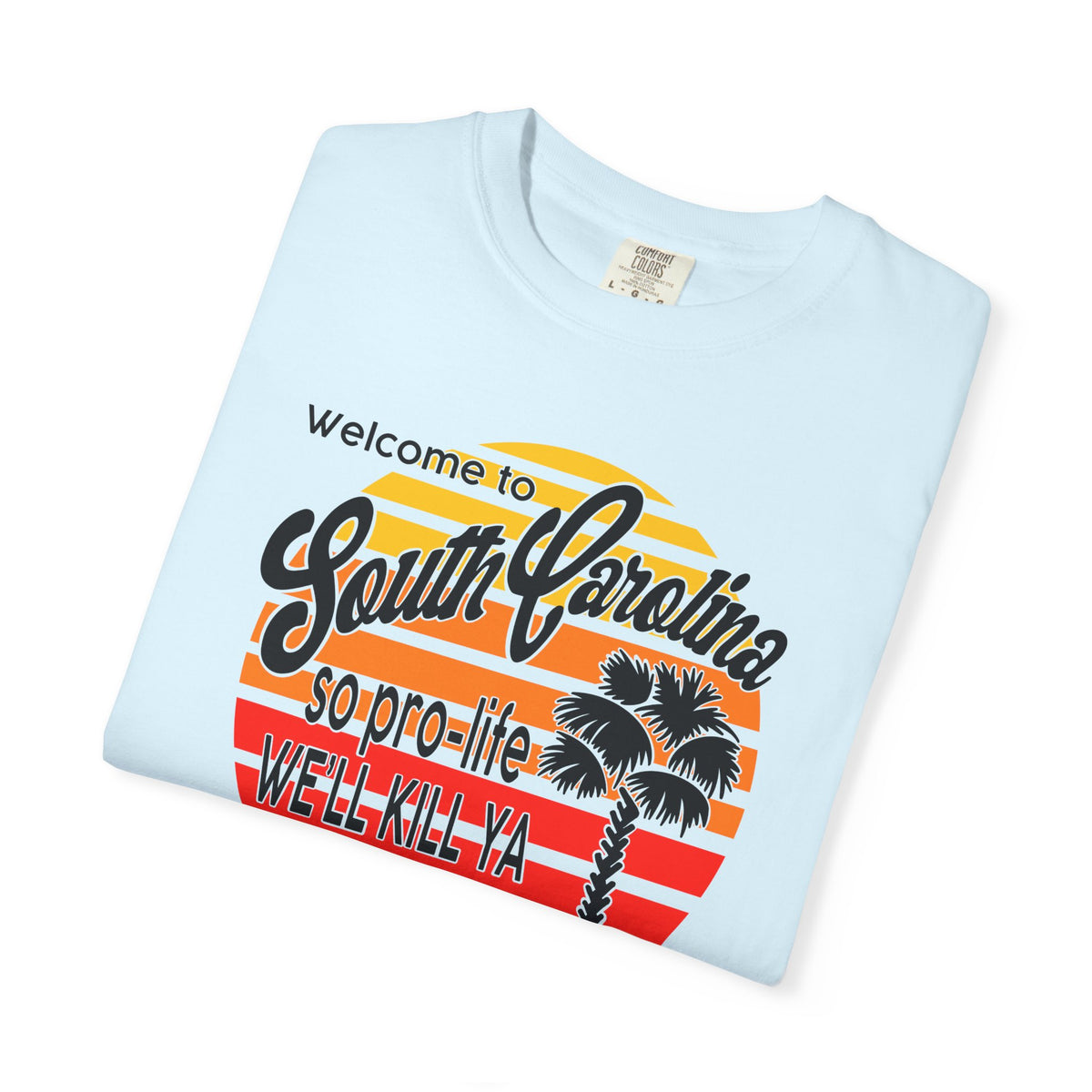 South Carolina Political Dark Humor Abortion Sunset T-Shirt Welcome to South Carolina Graphic Tee