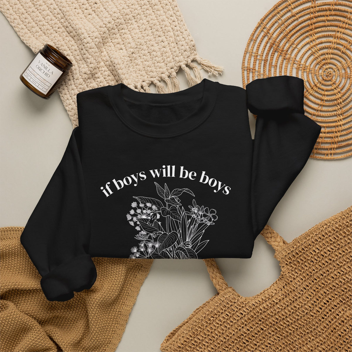 Crewneck Sweatshirt  "If Boys Will Be Boys Then Girls Will Be Girls" Floral Graphic