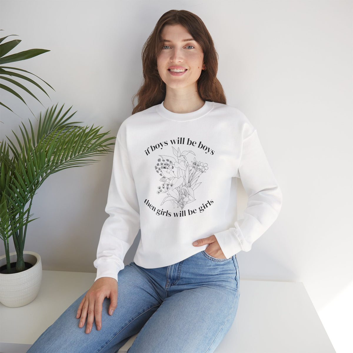 Crewneck Sweatshirt  "If Boys Will Be Boys Then Girls Will Be Girls" Floral Graphic