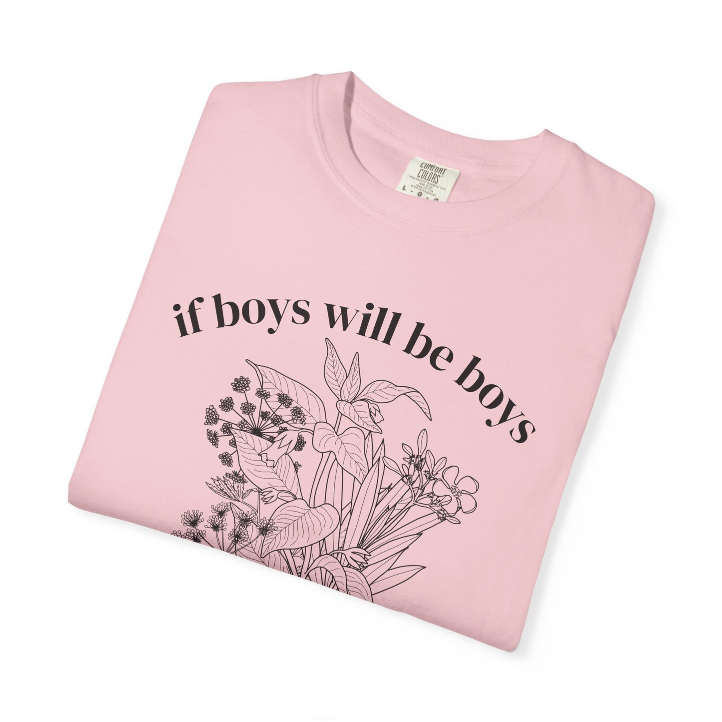 Botanical "If Boys Will Be Boys, Then Girls Will Be Girls" Floral  Feminist Graphic Tee