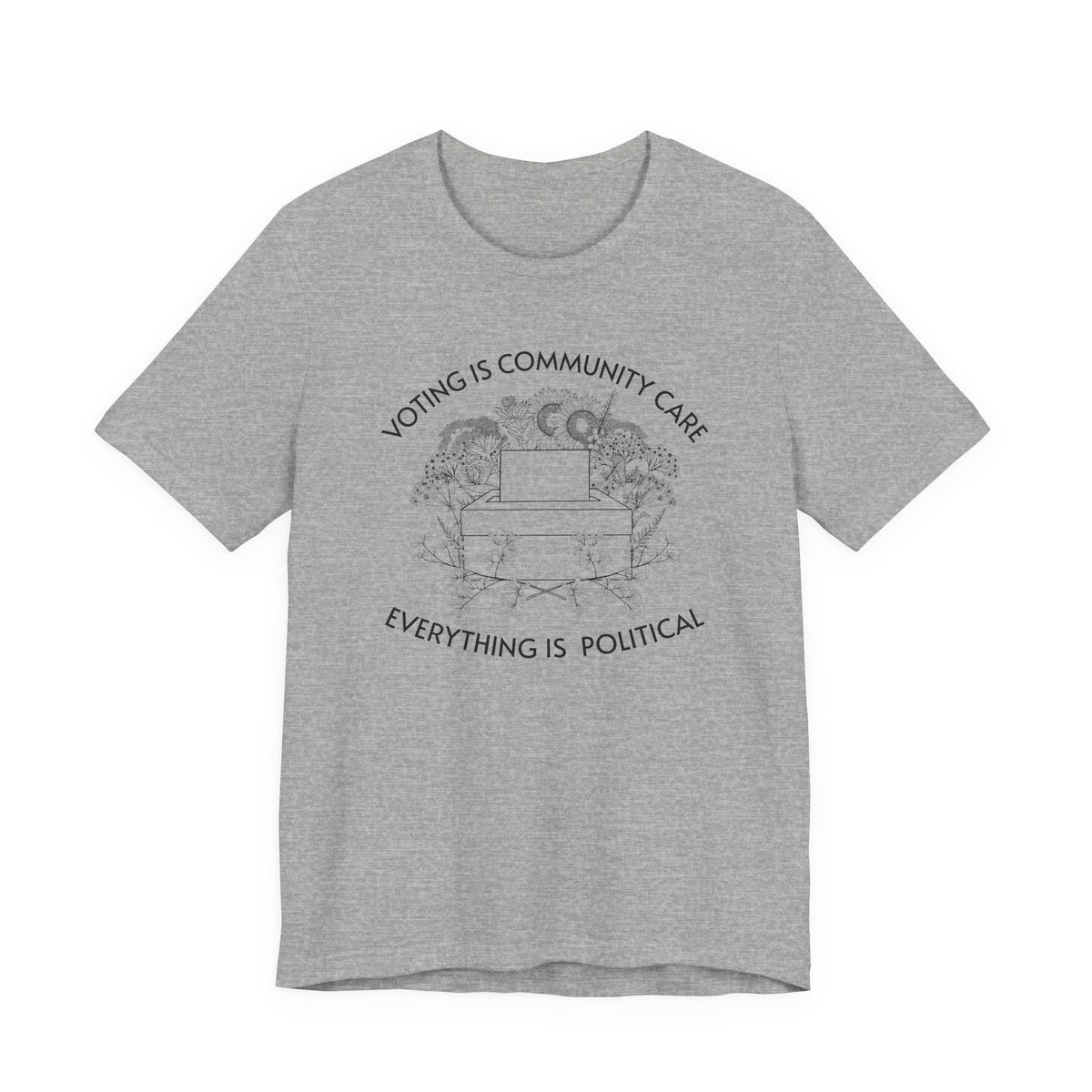 Voting Is Community Care T-Shirt  “Everything Is Political” Voter Empowerment Tee Vote