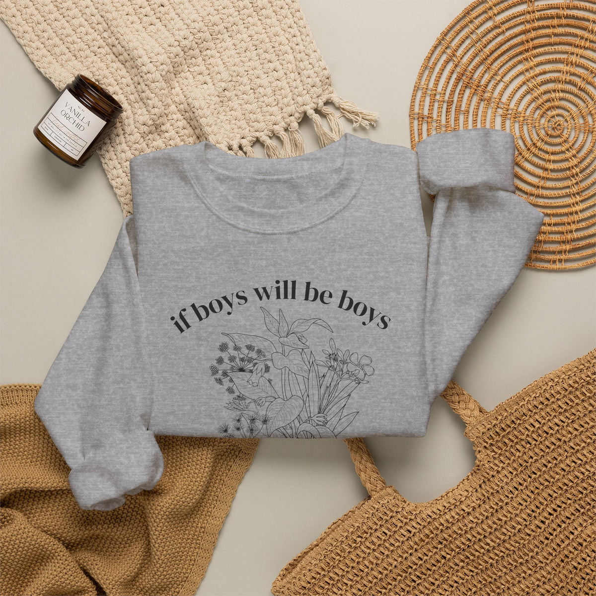 Crewneck Sweatshirt  "If Boys Will Be Boys Then Girls Will Be Girls" Floral Graphic