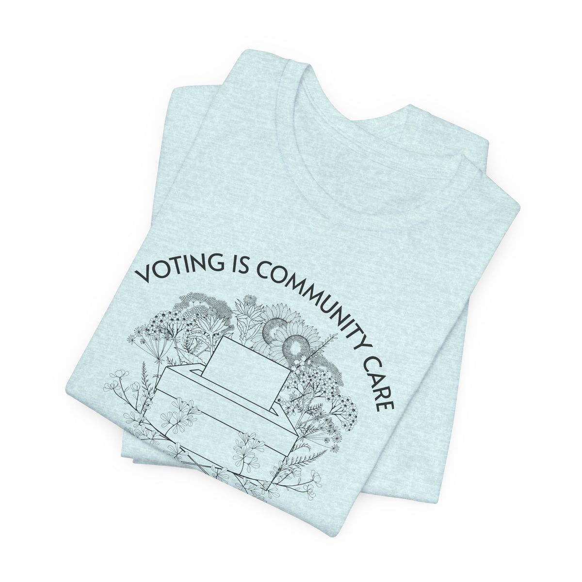 Voting Is Community Care T-Shirt  “Everything Is Political” Voter Empowerment Tee Vote