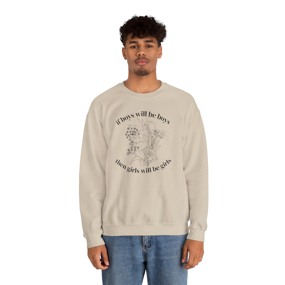 Crewneck Sweatshirt  "If Boys Will Be Boys Then Girls Will Be Girls" Floral Graphic
