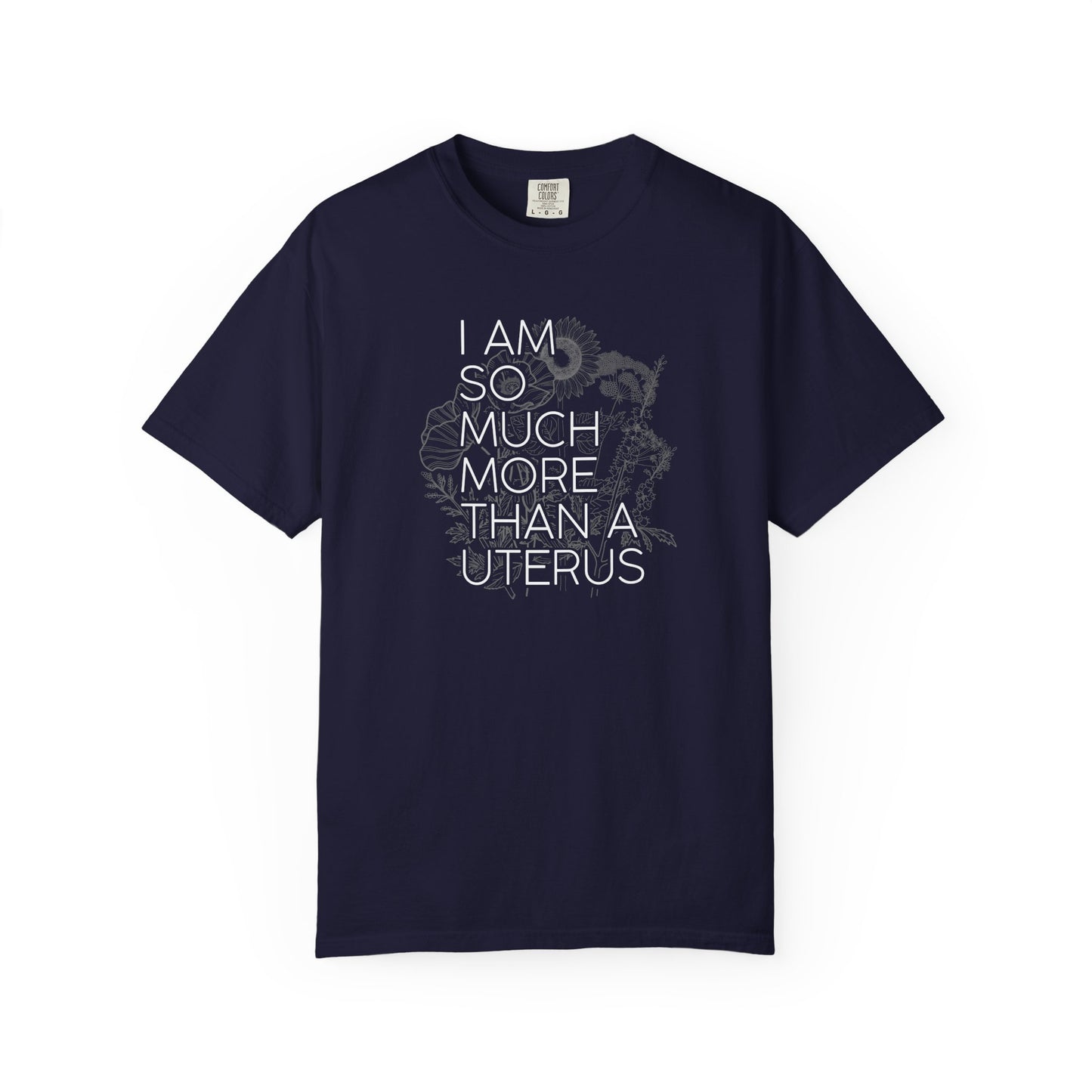 I Am So Much More Than a Uterus T-Shirt