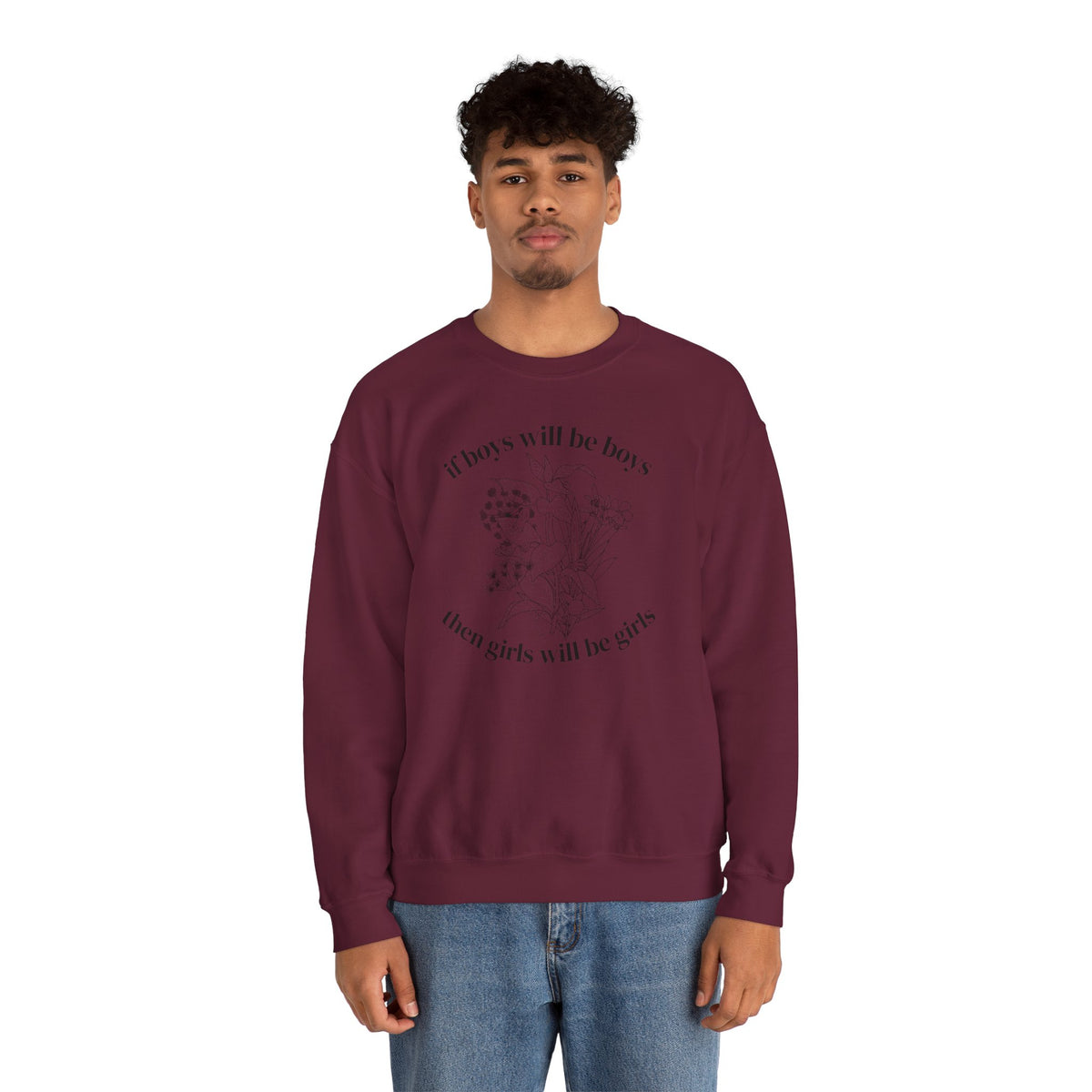 Crewneck Sweatshirt  "If Boys Will Be Boys Then Girls Will Be Girls" Floral Graphic