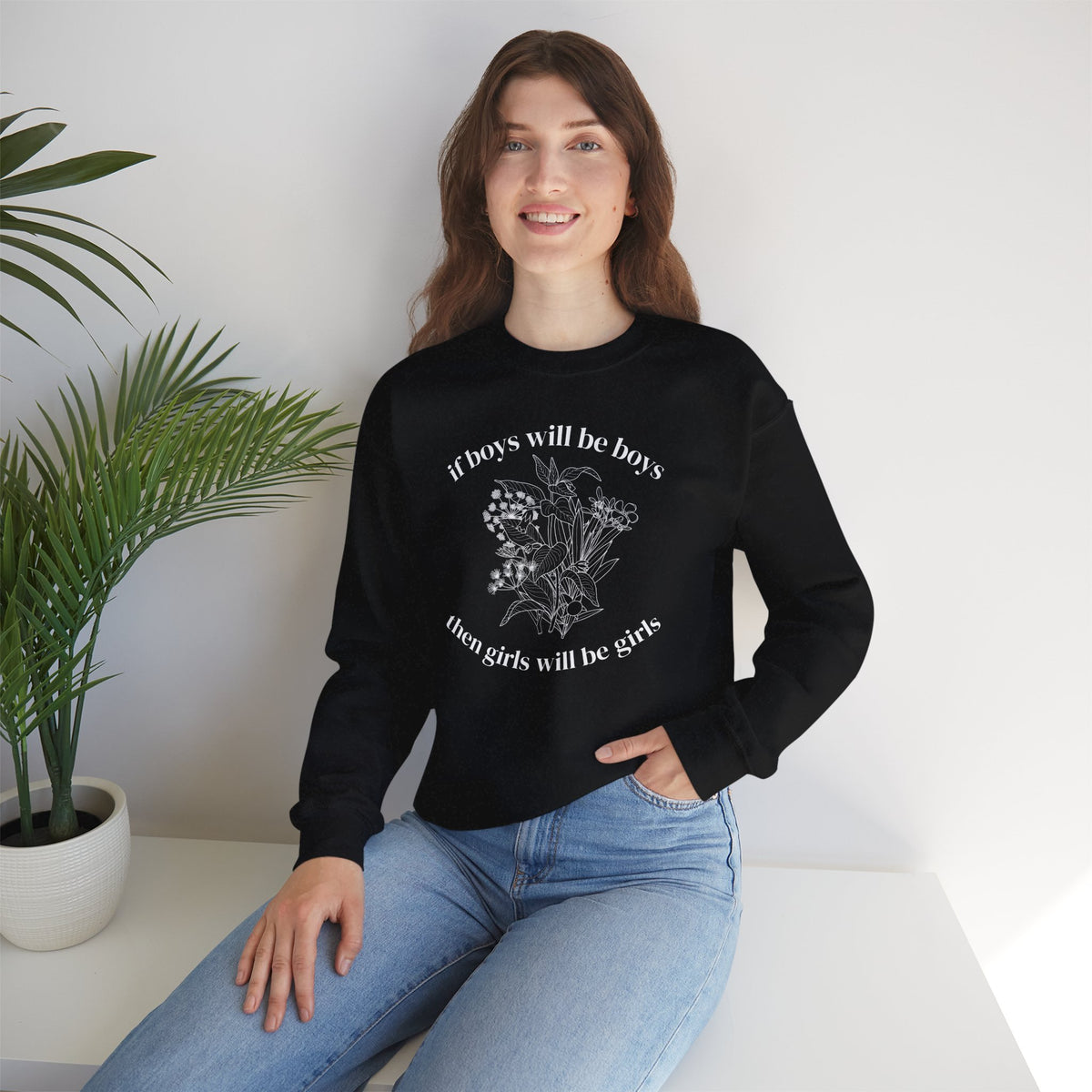 Crewneck Sweatshirt  "If Boys Will Be Boys Then Girls Will Be Girls" Floral Graphic