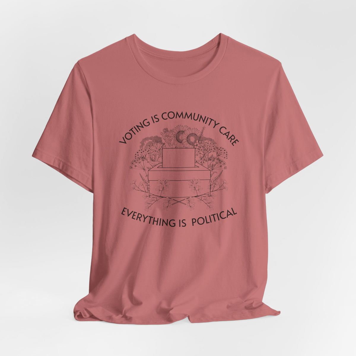 Voting Is Community Care T-Shirt  “Everything Is Political” Voter Empowerment Tee Vote