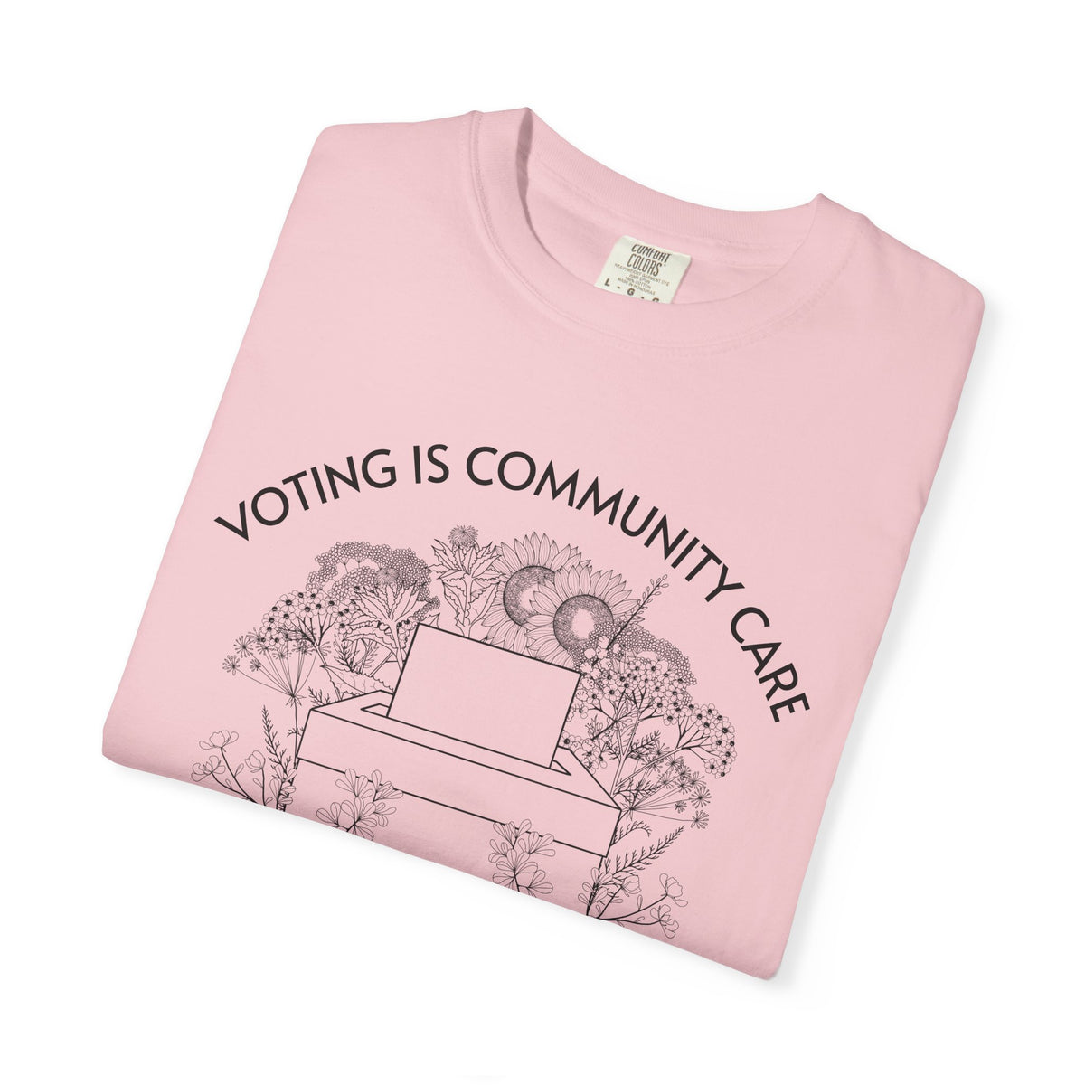Voting Is Community Care T-Shirt Everything Is Political Vote Graphic Tee