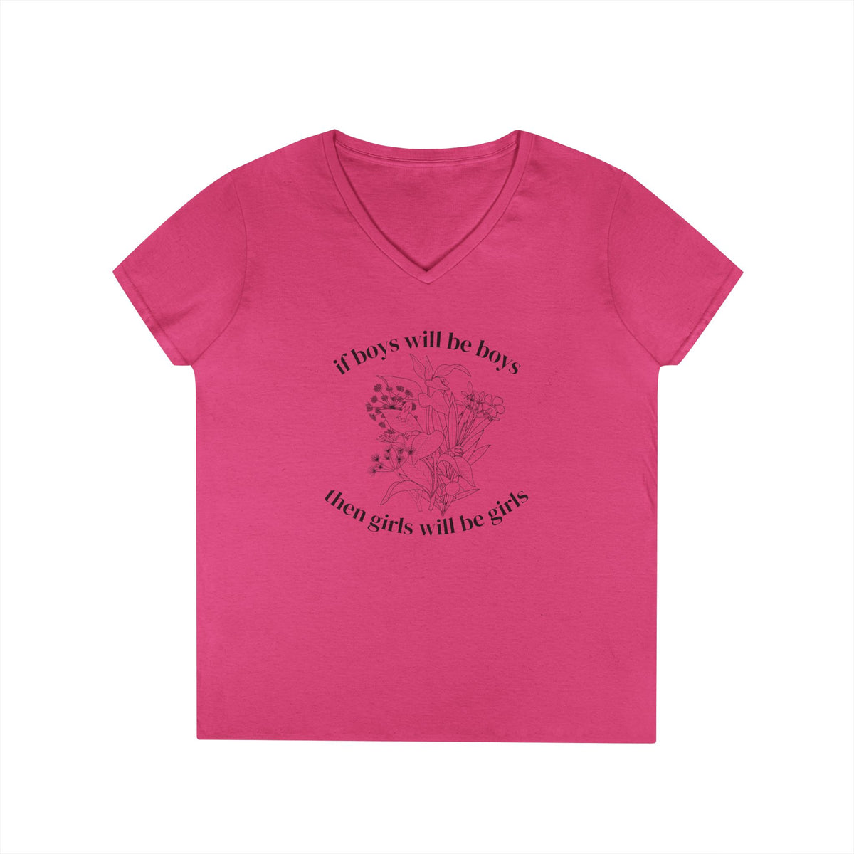 V-Neck T-Shirt "If boys will be boys then girls will be girls" Floral Graphic