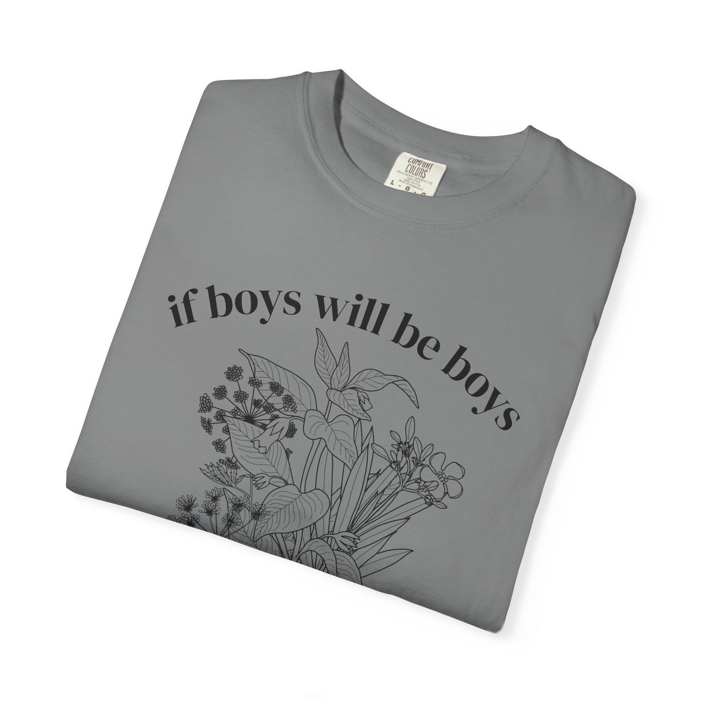 Botanical "If Boys Will Be Boys, Then Girls Will Be Girls" Floral  Feminist Graphic Tee