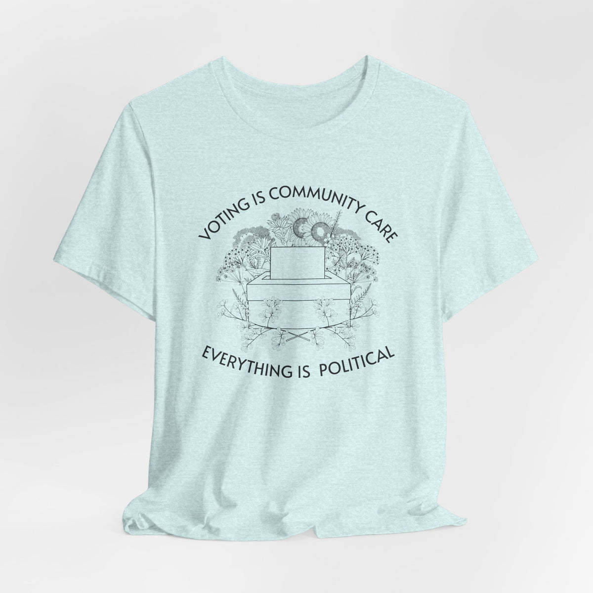 Voting Is Community Care T-Shirt  “Everything Is Political” Voter Empowerment Tee Vote