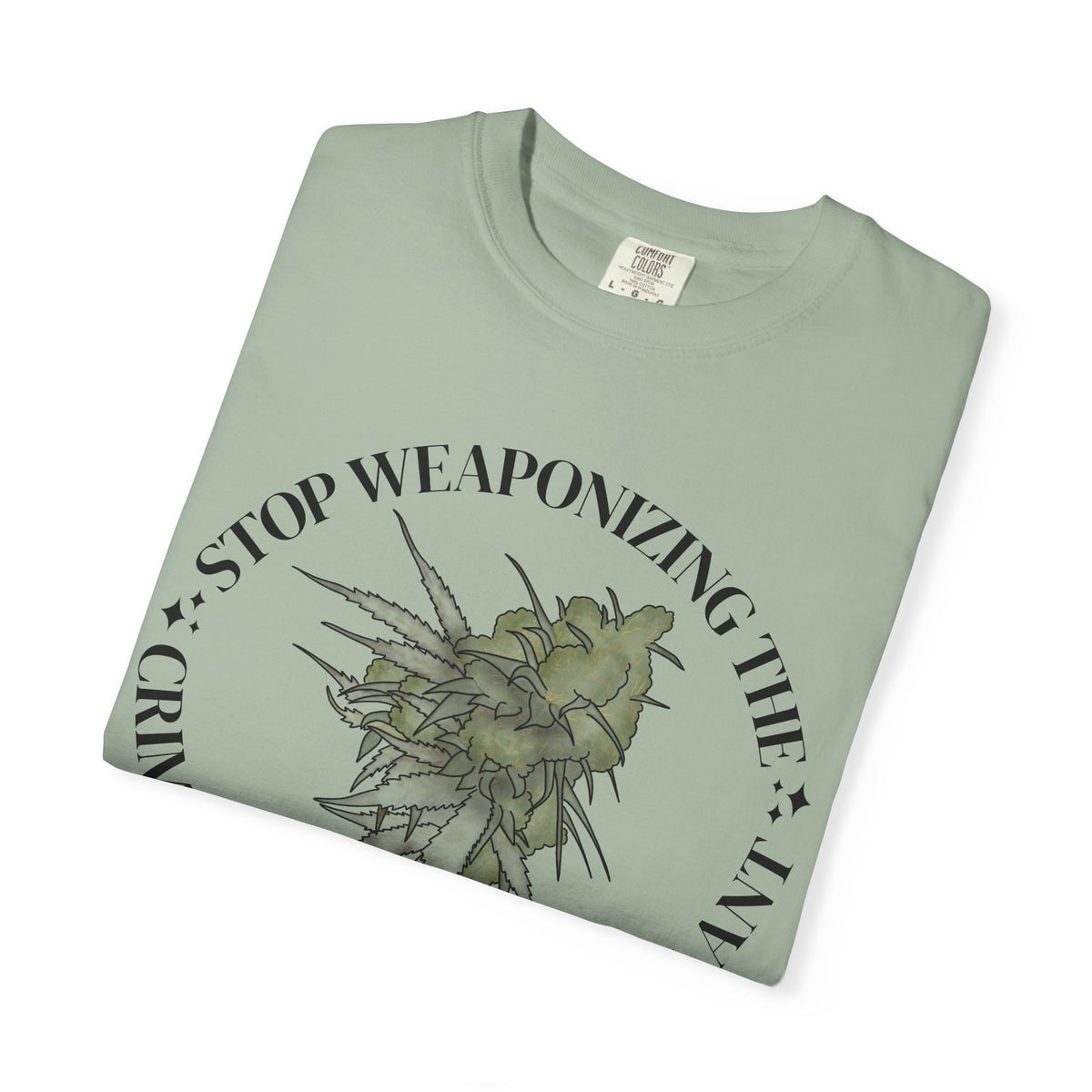 Stop Weaponizing the Criminalization of a plant Floral Graphic Tee