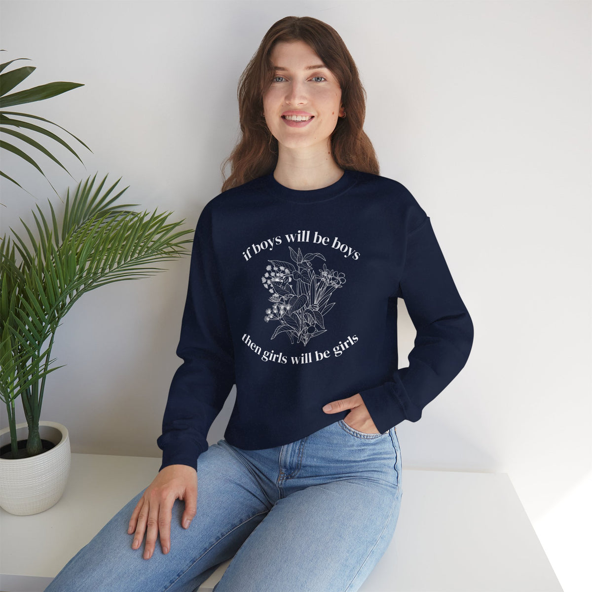 Crewneck Sweatshirt  "If Boys Will Be Boys Then Girls Will Be Girls" Floral Graphic