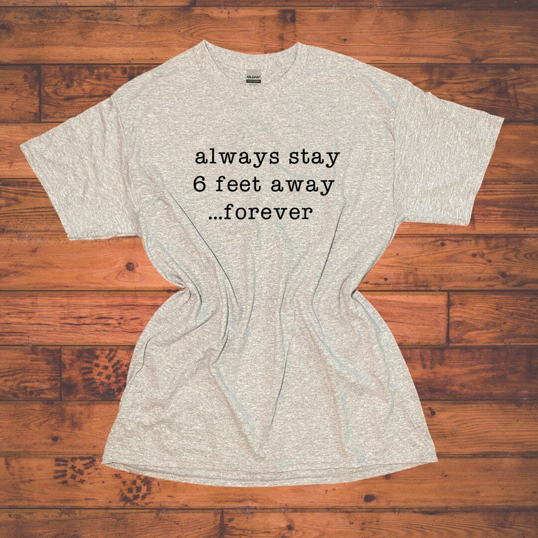Stay Six Feet Away Forever Shirt