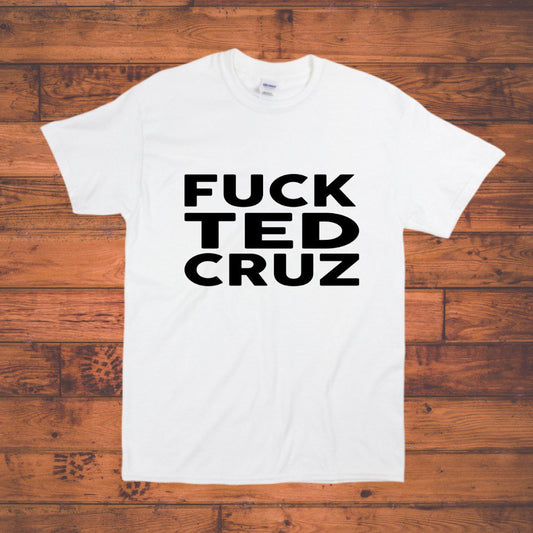 Fuck Ted Cruz Shirt (Just Ted Cruz)