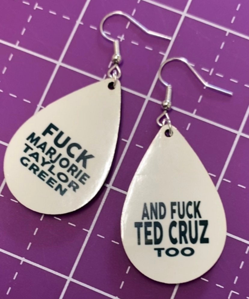 Fuck Marjorie Taylor Greene and Ted Cruz too Earrings