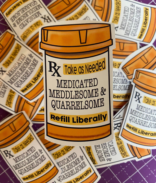 Medicated Meddlesome Quarrelsome Sticker