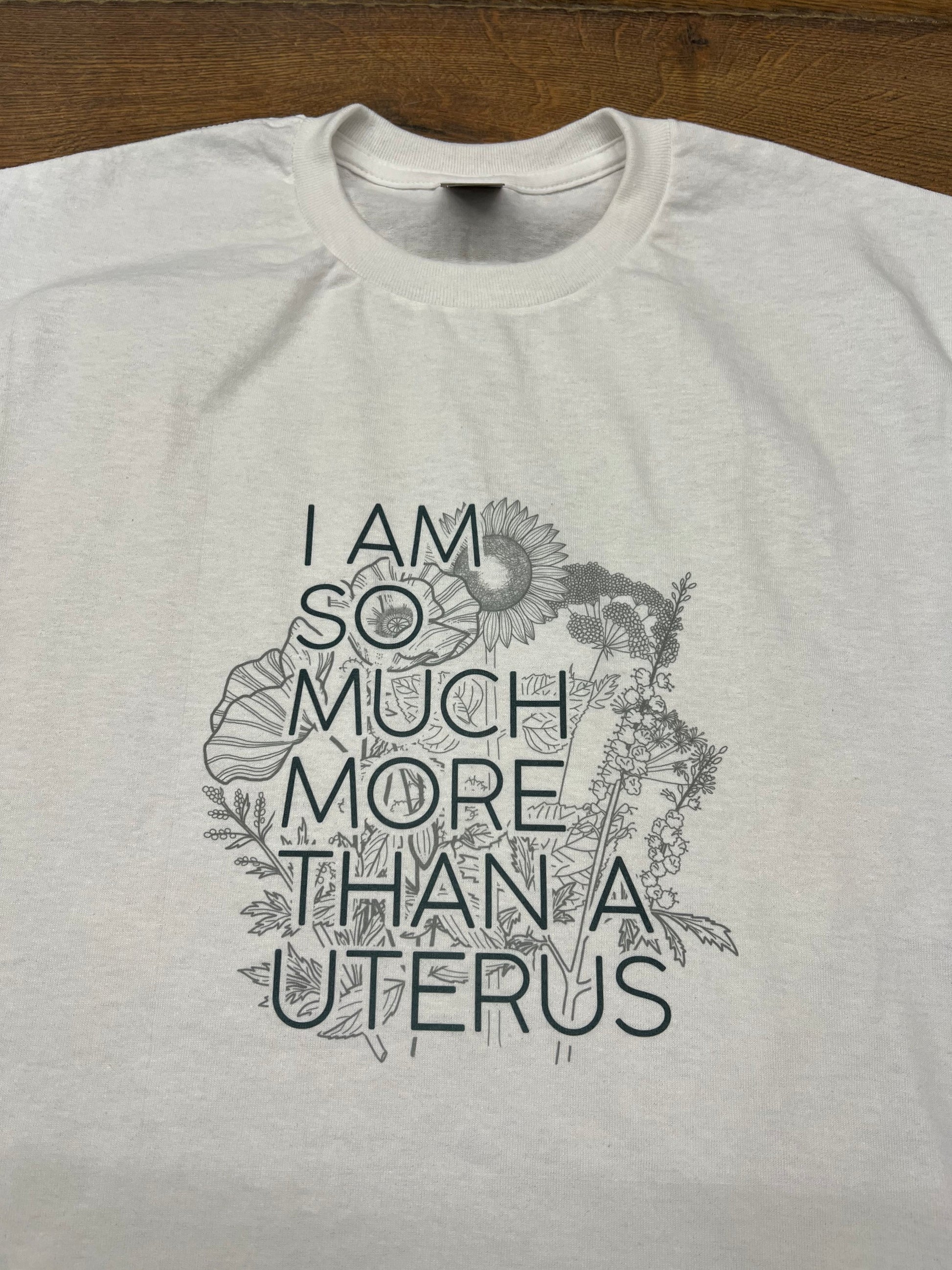 I am So Much More Than A Uterus FLORAL T Shirt