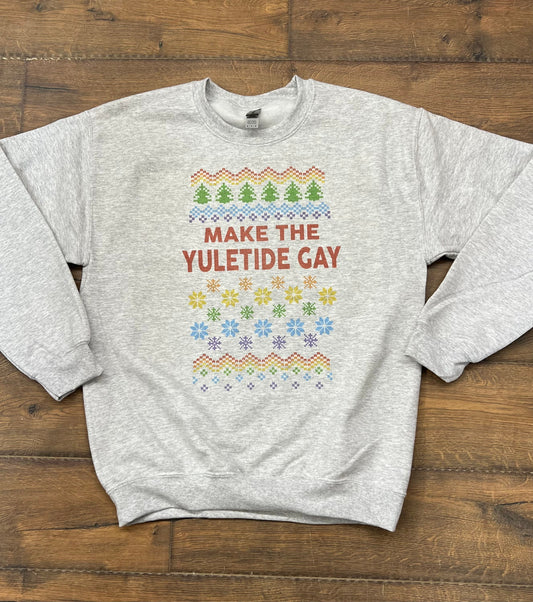 Make the Yuletide Gay Ugly Holiday Christmas Sweater Sweatshirt