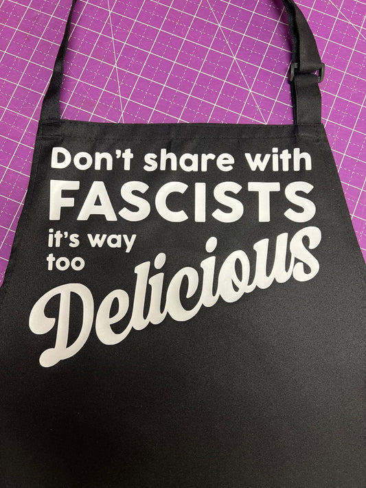 Don’t Share With Fascists it’s Way Too Delicious APRON