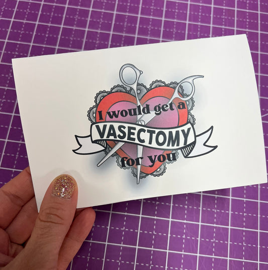 I Would Get a Vasectomy for You Valentines Card - with Options
