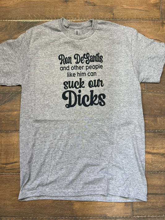 Ron DeSantis can Suck our Dicks T Shirt