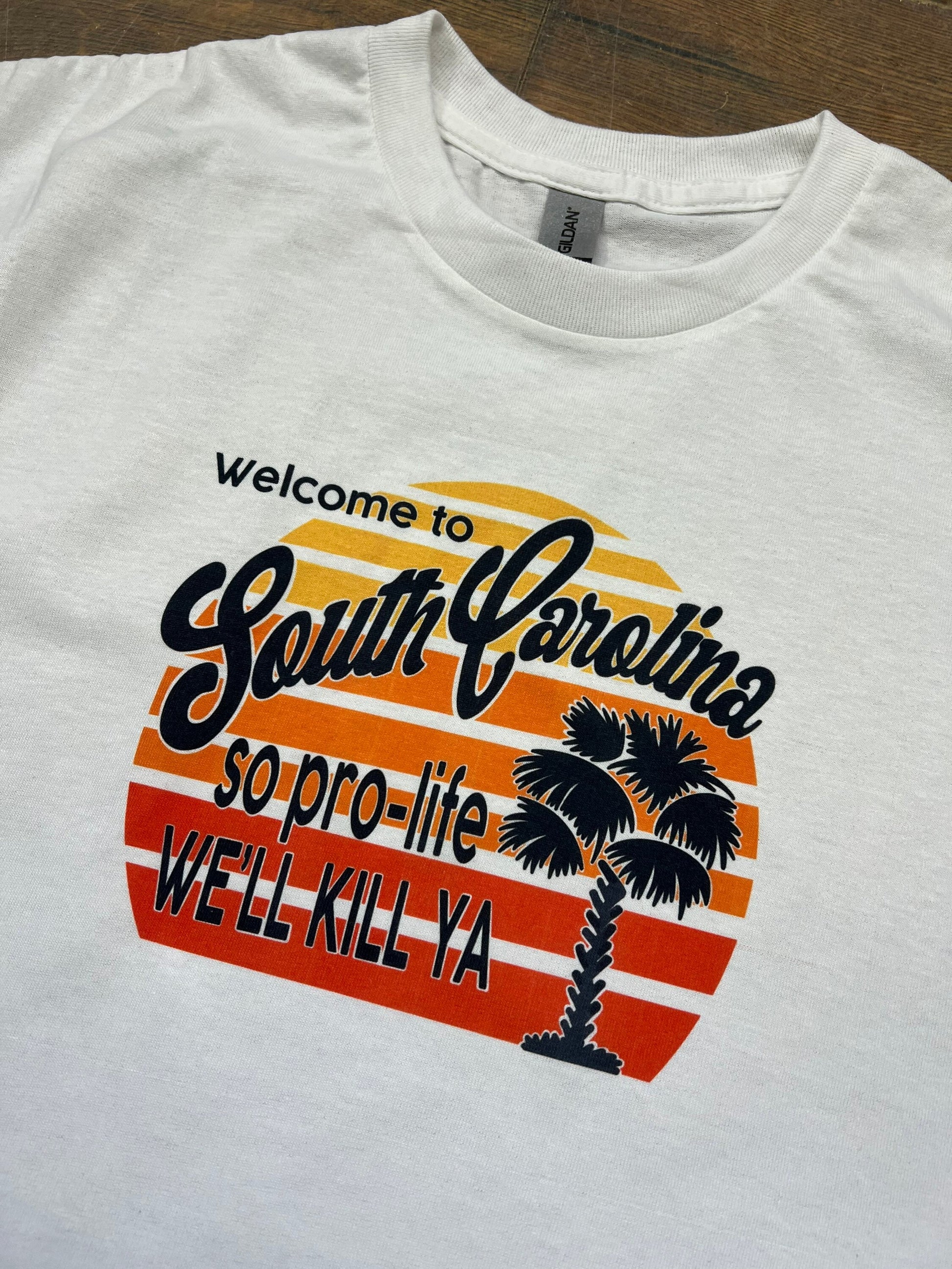 So Pro Life We’ll Kill Ya SOUTH CAROLINA t shirt