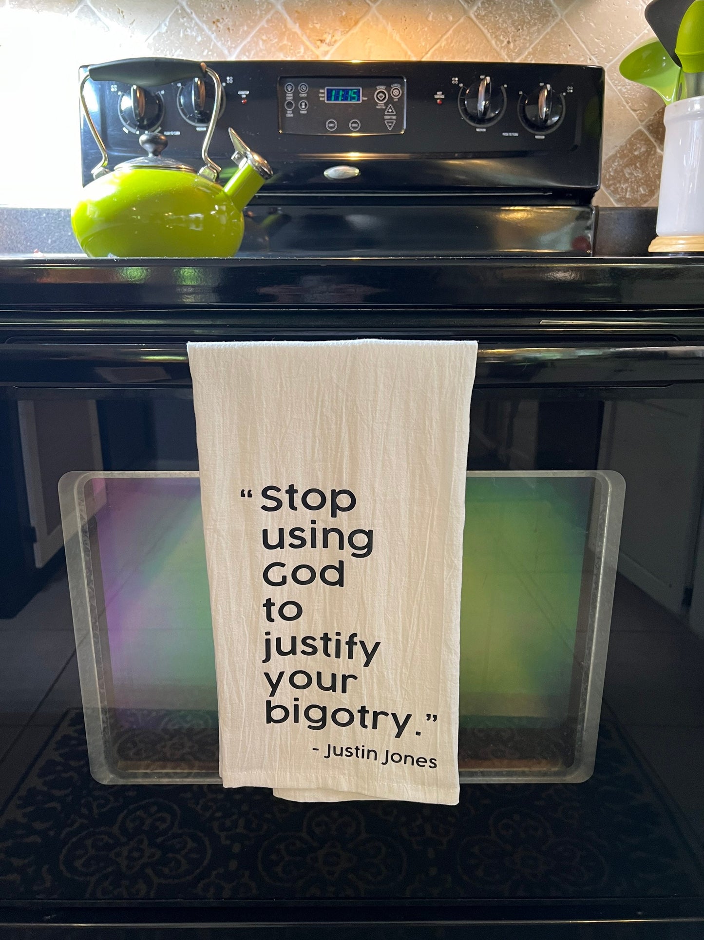 Stop Using God to Justify Your Bigotry Tea Towel - Justin Jones Quote