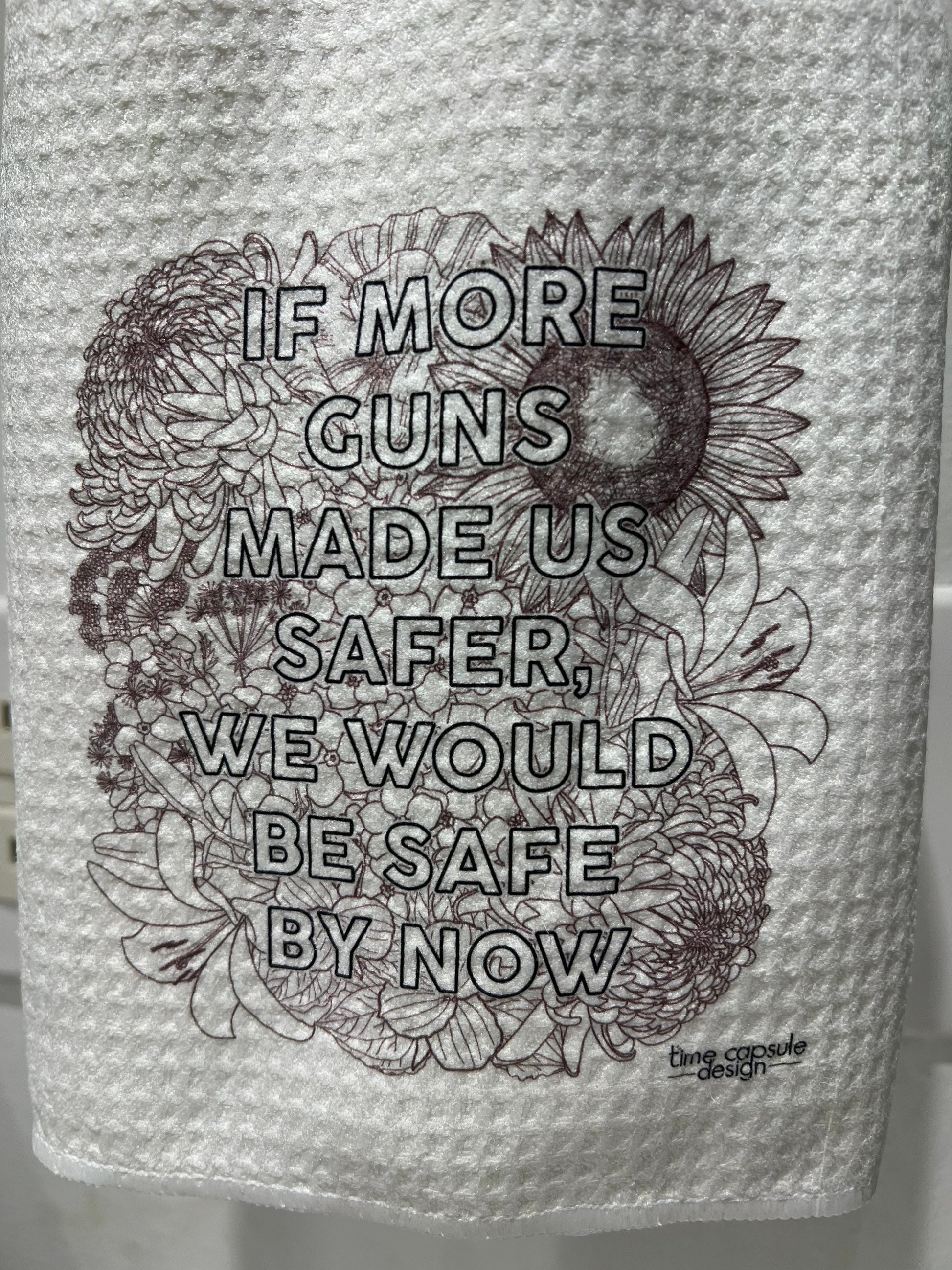 If More Guns Made Us Safer, We Would Be Safe by Now Floral Waffle Weave Tea Towel