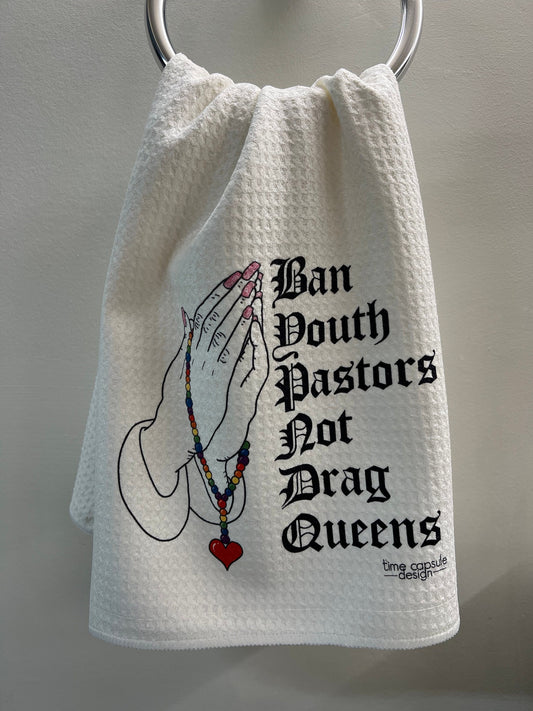 Ban Youth Pastors Not Drag Queens Singlr Full Color Waffle Weave Tea Towel